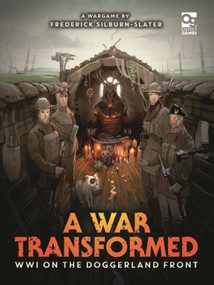 A War Transformed (WWI on the Doggerland Front: A Wargame) by Frederick Silburn-Slater, Dimitris Martinos, 9781472856258