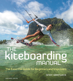 The Kiteboarding Manual (The Essential Guide for Beginners and Improvers) - 9781399401296 by Andy Gratwick, 9781399401296