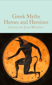 Greek Myths: Heroes and Heroines by Jean Menzies, 9781529093360