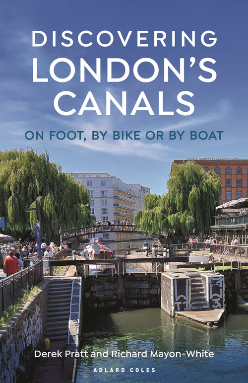 Discovering London's Canals (On foot, by bike or by boat) by Derek Pratt, Richard Mayon-White, 9781399404266
