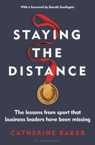 Staying the Distance (The lessons from sport that business leaders have been missing) by Catherine Baker, 9781399405850