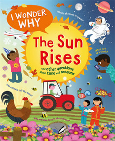 I Wonder Why the Sun Rises (and Other Questions About Time and Seasons) - 9780753479223 by Brenda Walpole, Marie-Ève Tremblay, 9780753479223