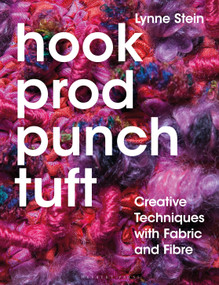 Hook, Prod, Punch, Tuft (Creative Techniques With Fabric and Fibre) by Lynne Stein, 9781789940886