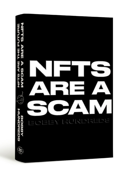 NFTs Are a Scam / NFTs Are the Future (The Early Years: 2020-2023) by Bobby Hundreds, 9780374610296