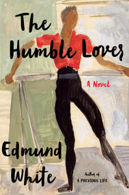 The Humble Lover by Edmund White, 9781639730889