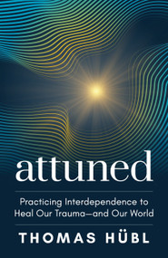 Attuned (Practicing Interdependence to Heal Our Trauma-and Our World) by Thomas Hübl, 9781649631565