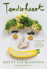 Tenderheart (A Cookbook About Vegetables and Unbreakable Family Bonds) by Hetty Lui McKinnon, 9780593534861