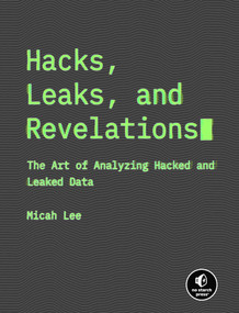 Hacks, Leaks, and Revelations (The Art of Analyzing Hacked and Leaked Data) by Micah Lee, 9781718503120