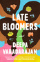 Late Bloomers (A Novel) by Deepa Varadarajan, 9780593498026