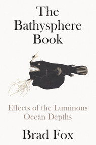 The Bathysphere Book (Effects of the Luminous Ocean Depths) by Brad Fox, 9781662601903