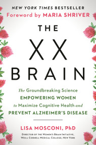 The XX Brain (The Groundbreaking Science Empowering Women to Maximize Cognitive Health and Prevent Alzheimer's Disease) - 9780593542132 by Lisa Mosconi PhD, Maria Shriver, 9780593542132