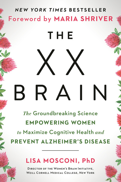 The XX Brain (The Groundbreaking Science Empowering Women to Maximize Cognitive Health and Prevent Alzheimer's Disease) - 9780593542132 by Lisa Mosconi PhD, Maria Shriver, 9780593542132