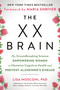 The XX Brain (The Groundbreaking Science Empowering Women to Maximize Cognitive Health and Prevent Alzheimer's Disease) - 9780593542132 by Lisa Mosconi PhD, Maria Shriver, 9780593542132