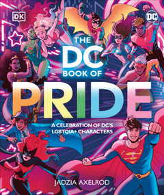 The DC Book of Pride (A Celebration of DC's LGBTQIA+ Characters) by DK, Jadzia Axelrod, 9780744081701