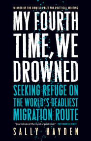 My Fourth Time, We Drowned (Seeking Refuge on the World's Deadliest Migration Route) - 9781685890575 by Sally Hayden, 9781685890575