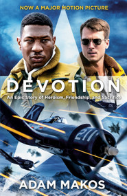 Devotion (Movie Tie-in) (An Epic Story of Heroism, Friendship, and Sacrifice) by Adam Makos, 9780593722336