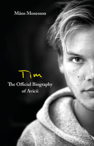 Tim - The Official Biography of Avicii by Måns Mosesson, 9780751579024