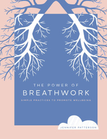 The Power of Breathwork (Simple Practices to Promote Wellbeing) - 9780760383292 by Jennifer Patterson, 9780760383292
