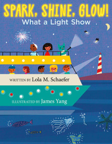 Spark, Shine, Glow! (What a Light Show) by Lola M. Schaefer, James Yang, 9780062457110