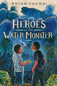 Heroes of the Water Monster by Brian Young, 9780062990433