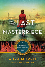 The Last Masterpiece (A Novel of World War II Italy) by Laura Morelli, 9780063205987