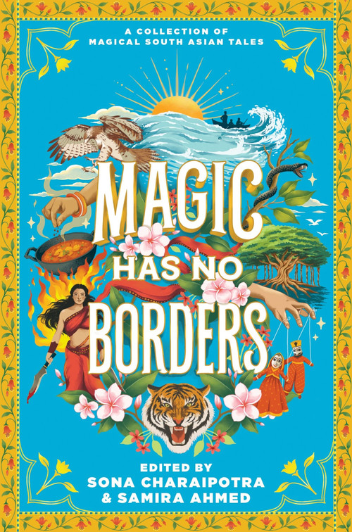 Magic Has No Borders by Samira Ahmed, Sona Charaipotra, Sabaa Tahir, Sayantani DasGupta, Tanaz Bhathena, Sangu Mandanna, Olivia Chadha, Tracey Baptiste, Nafiza Azad, Naz Kutub, Nikita Gill, Swati Teerdhala, Shreya Ila Anasuya, Tahir Abrar, Preeti Chhibber, 9780063208261