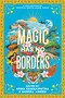Magic Has No Borders by Samira Ahmed, Sona Charaipotra, Sabaa Tahir, Sayantani DasGupta, Tanaz Bhathena, Sangu Mandanna, Olivia Chadha, Tracey Baptiste, Nafiza Azad, Naz Kutub, Nikita Gill, Swati Teerdhala, Shreya Ila Anasuya, Tahir Abrar, Preeti Chhibber, 9780063208261