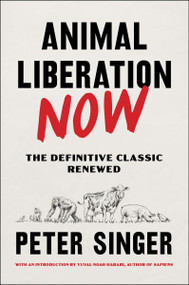 Animal Liberation Now (The Definitive Classic Renewed) - 9780063226708 by Peter Singer, Yuval Noah Harari, 9780063226708