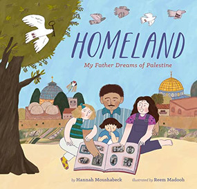 Homeland (My Father Dreams of Palestine) by Hannah Moushabeck, Reem Madooh, 9781797202051