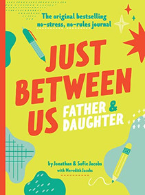 Just Between Us: Father & Daughter (The Original Bestselling No-Stress, No-Rules Journal) by Jonathan Jacobs, Sofie Jacobs, Meredith Jacobs, Nate Padavick, 9781797216119