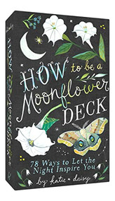 How to Be a Moonflower Deck (78 Ways to Let the Night Inspire You) by Katie Daisy, 9781797217451