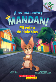 ¡Las mascotas mandan! #1: Mi reino de tinieblas (Pets Rule! #1: My Kingdom of Darkness) (Spanish Edition) by Susan Tan, Wendy Tan Shiau Wei, 9781338896770
