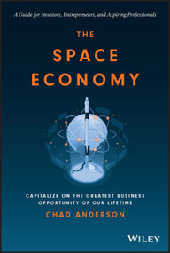 The Space Economy (Capitalize on the Greatest Business Opportunity of Our Lifetime) by Chad Anderson, 9781119903727
