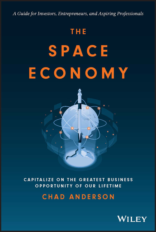 The Space Economy (Capitalize on the Greatest Business Opportunity of Our Lifetime) by Chad Anderson, 9781119903727