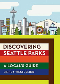 Discovering Seattle Parks (A Local's Guide) by Linnea Westerlind, 9781680510010
