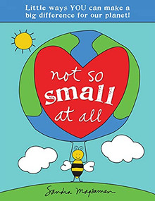 Not So Small at All (Little Ways YOU Can Make a Big Difference for Our Planet!) by Sandra Magsamen, 9781728251837
