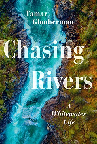 Chasing Rivers (A Whitewater Life) by Tamar Glouberman, 9781771623414
