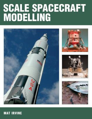Scale Spacecraft Modelling by Mat Irvine, 9781861267740
