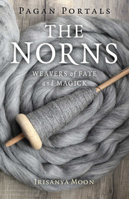 Pagan Portals - The Norns (Weavers of Fate and Magick) by Irisanya Moon, 9781789049107