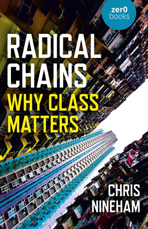 Radical Chains (Why Class Matters) by Chris Nineham, 9781789049350
