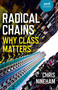 Radical Chains (Why Class Matters) by Chris Nineham, 9781789049350