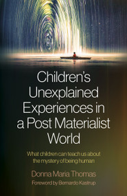 Children's Unexplained Experiences in a Post Materialist World (What Children Can Teach Us about the Mystery of Being Human) by Donna Maria Thomas, 9781803410845