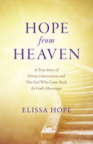 Hope From Heaven (A True Story Of Divine Intervention And The Girl Who Came Back As God's Messenger) by Elissa Hope, 9781803411743