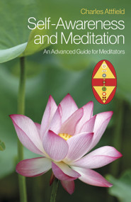 Self-Awareness and Meditation (An Advanced Guide for Meditators) by Charles Attfield, 9781803412313