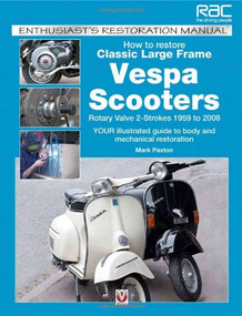 How to Restore Classic Largeframe Vespa Scooters (Rotary Valve 2-Strokes 1959 to 2008) by Mark Paxton, 9781845843243
