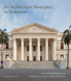 An Architectural Masterpiece in Hyderabad (From British Residency to Osmania University College for Women) by Anuradha S. Naik, 9781785513374