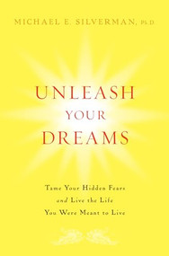 Unleash Your Dreams (Tame Your Hidden Fears and Live the Life You Were Meant to Live) by Michael E. Silverman, 9780470137147