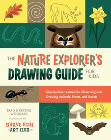 The Nature Explorer's Drawing Guide for Kids (Step-by-Step Lessons for Observing and Drawing Animals, Plants, and Insects) by Brad Woodard, Krystal Woodard, 9781681989938