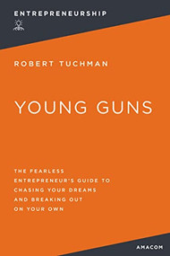 Young Guns (The Fearless Entrepreneur's Guide to Chasing Your Dreams and Breaking Out on Your Own) by Robert TUCHMAN, 9781400232437