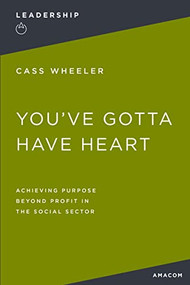 You've Gotta Have Heart (Achieving Purpose Beyond Profit in the Social Sector) by Thomas Nelson, 9781400232529